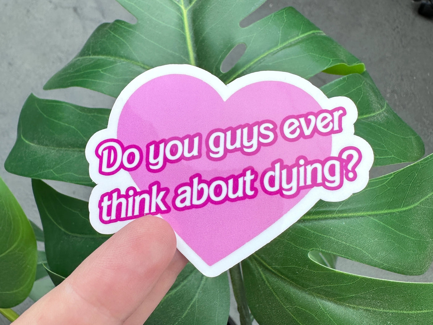 Do You Guys Ever Think About Dying Sticker