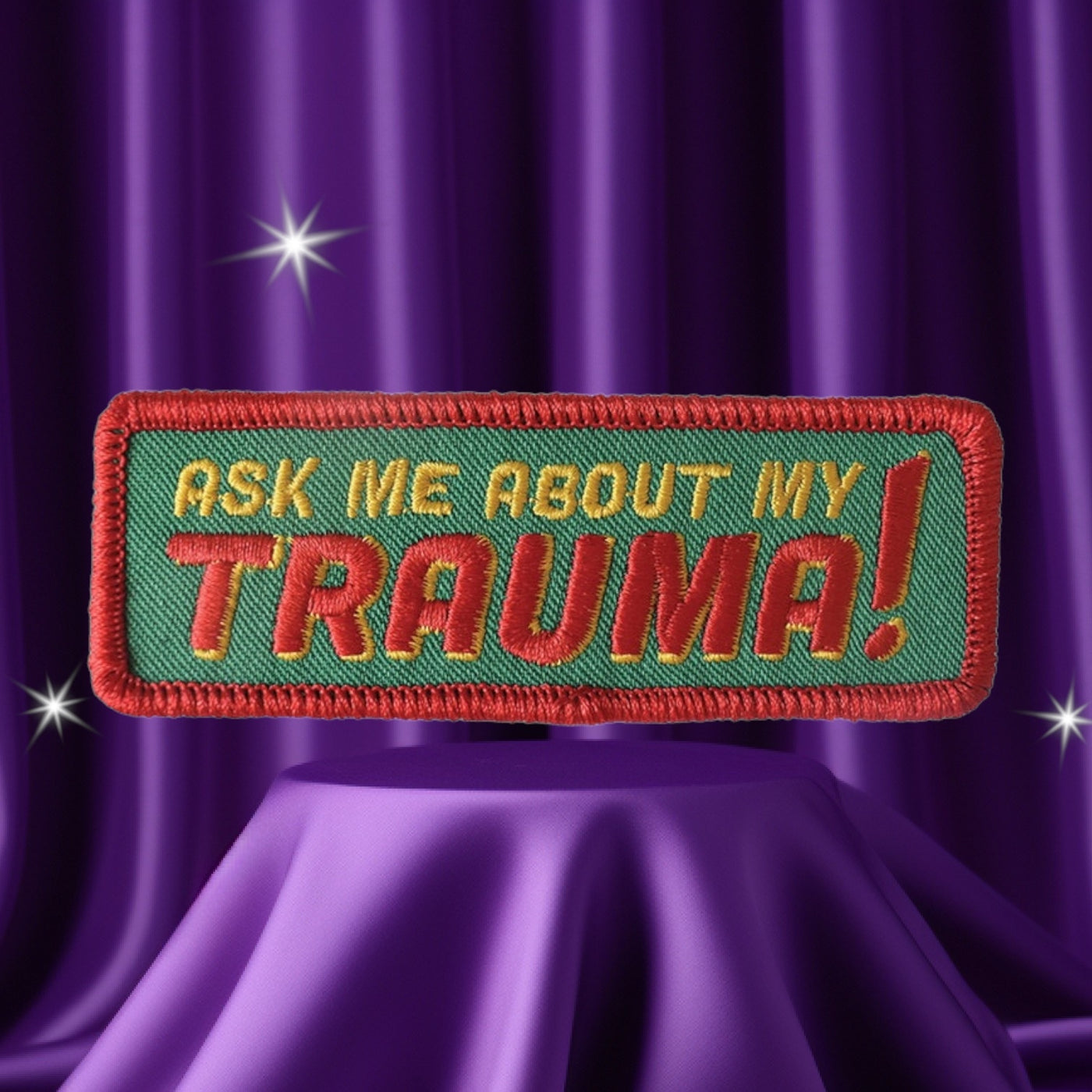 Ask Me About My Trauma Embroidered Patch